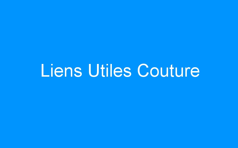 You are currently viewing Liens Utiles Couture