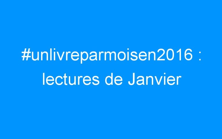 #unlivreparmoisen2016 : lectures de Janvier